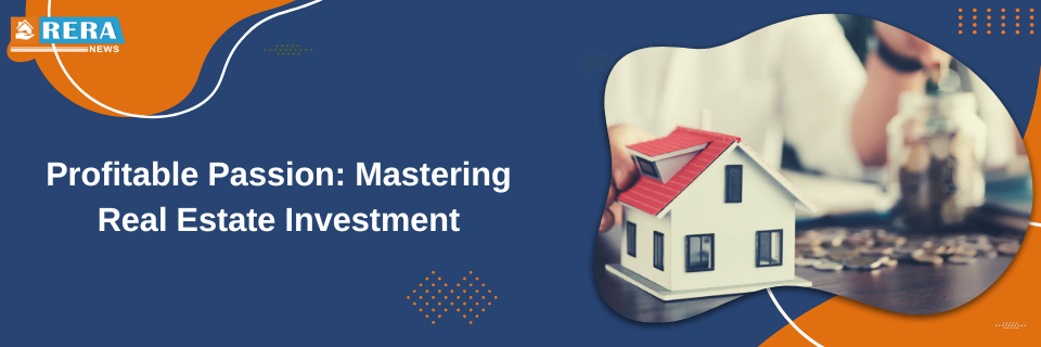 Transforming Your Passion into Profit: Master the Art of Real Estate Investment