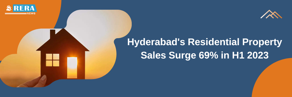 Hyderabad Residential Property Sales Skyrocket with 69% Jump in H1 2023