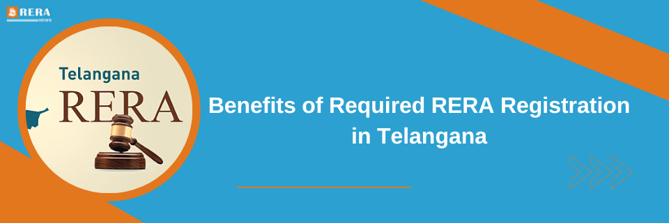 Key Benefits of Required RERA Registration for Homebuyers in Telangana