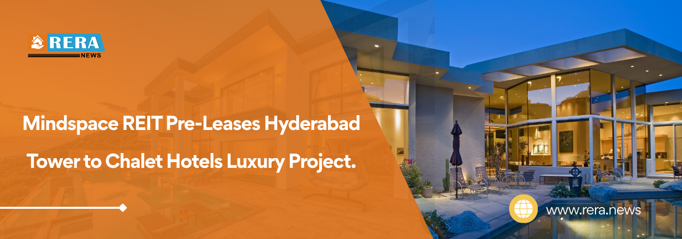 Mindspace REIT Pre-Leases Hyderabad Tower to Chalet Hotels Luxury Project