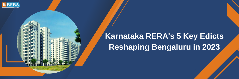 Karnataka RERA's Top 5 Transformative Decrees Shaping Bengaluru in 2023