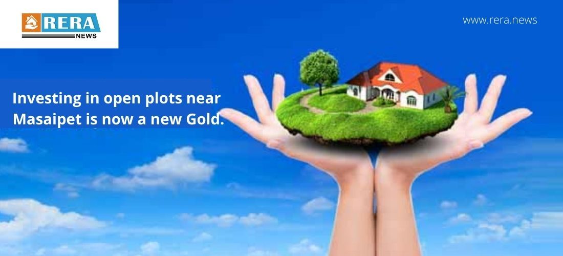Investing in open plots near Masaipet is now a new Gold.