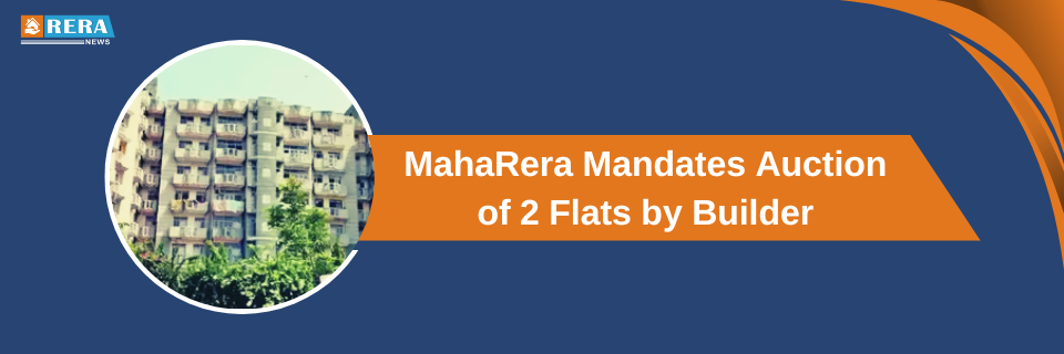 MahaRera Directs Auction of Builder's Two Flats