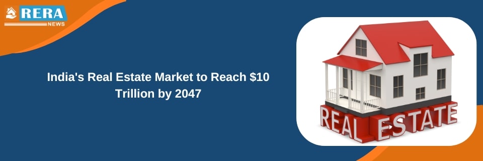 India’s Real Estate Market to Reach $10 Trillion by 2047: Colliers-CREDAI Report