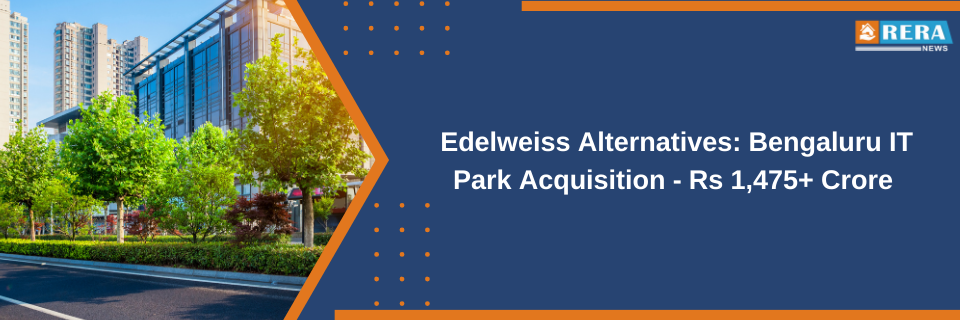 Edelweiss Alternatives to Acquire IT Park in Bengaluru for Over Rs 1,475 Crore