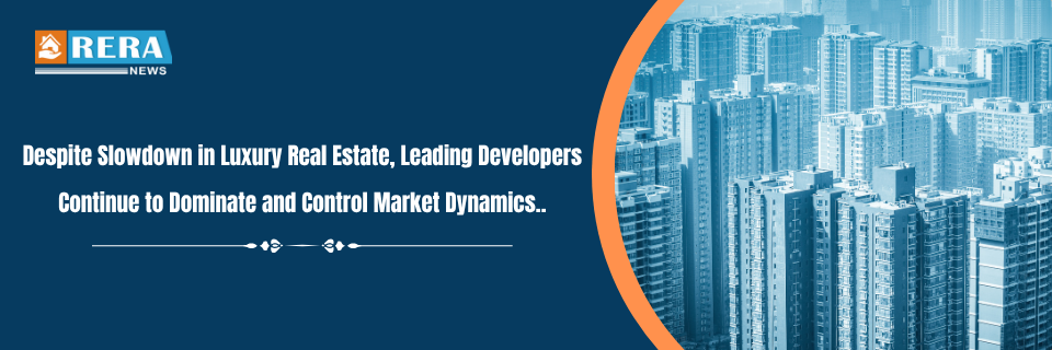  Luxury Real Estate Slows, But Strong Developers Maintain Market Control