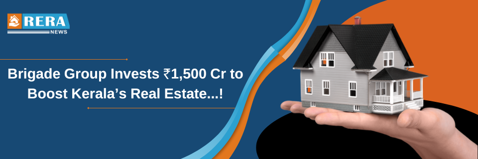 Brigade Group invests ₹1,500 Cr to expand real estate in Kerala.