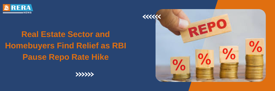 RBI's Repo Rate Pause Brings Benefits to Real Estate Sector and Homebuyers