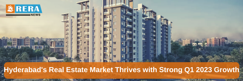 Hyderabad's Residential Real Estate Market Shows Strong Growth in Q1 2023