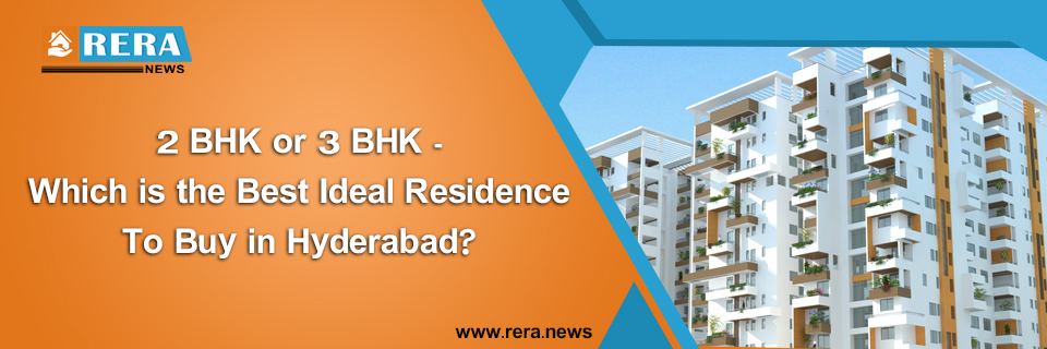 2BHK or 3BHK-Which is the best ideal residence to buy in Hyderabad?