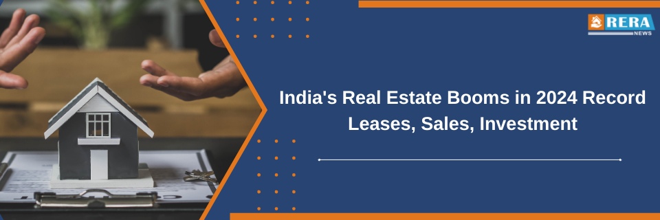 India's Real Estate Booms in 2024 Record Leases, Sales, Investment