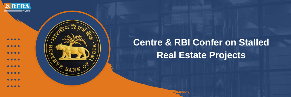 Centre and RBI Hold Crucial Meetings on Stalled Real Estate Projects