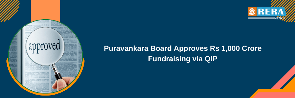 Puravankara Board Approves Rs 1,000 Crore Fundraising via QIP