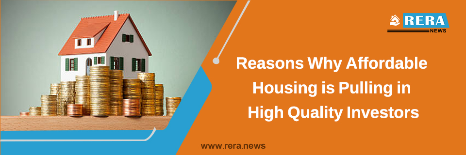 Reasons Why Affordable Housing is Pulling in High Quality Investors