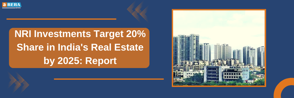 NRI Investments Expected to Contribute 20% to India's Real Estate Sector by 2025: Report