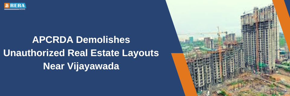 APCRDA Takes Action Against Unauthorized Real Estate Layouts Near Vijayawada, Demolishes Them