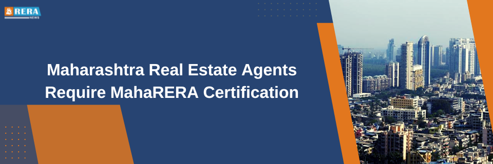 Certification Required for Maharashtra Real Estate Agents by MahaRERA