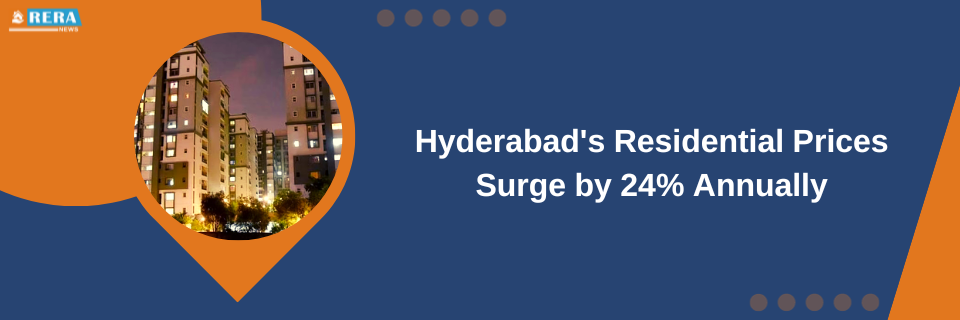 Residential Prices in Hyderabad Experience 24% Annual Increase