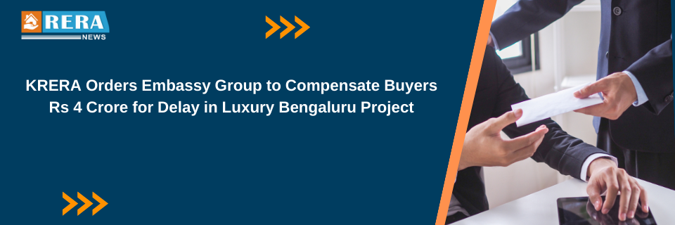 KRERA Orders Embassy Group to Compensate Buyers Rs 4 Crore for Delay in Luxury Bengaluru Project