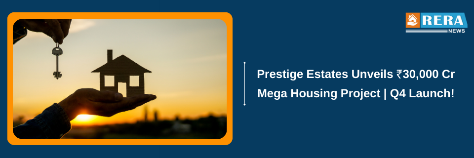 Prestige Estates to Launch ₹30,000 Cr Housing Project in Q4