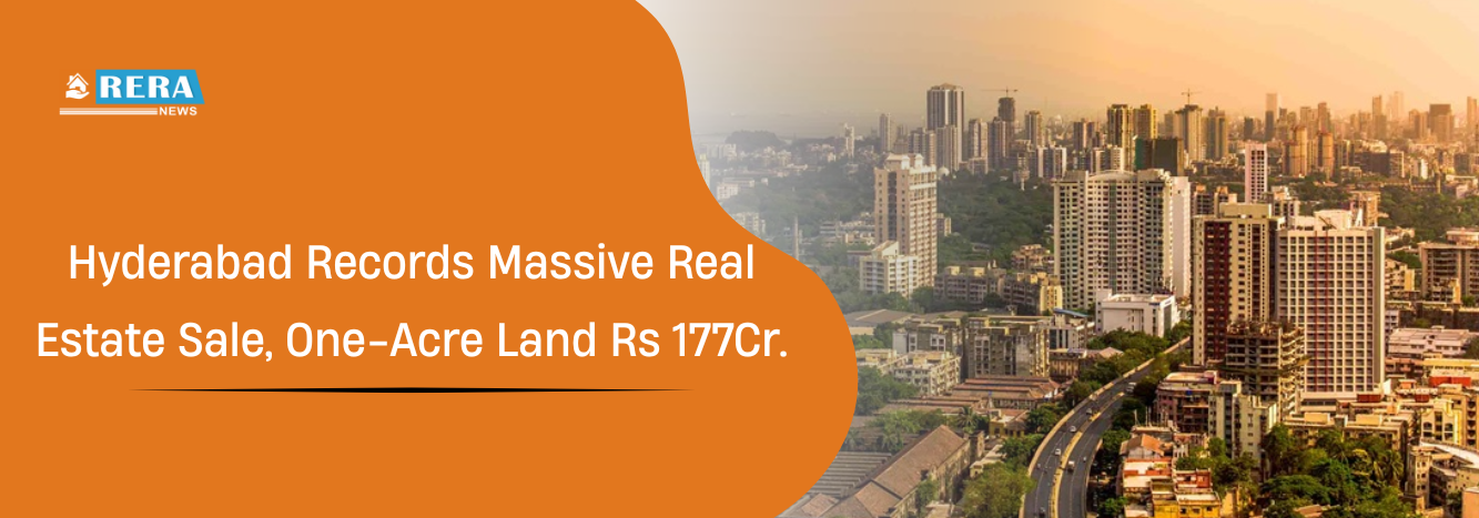 Hyderabad Records Massive Real Estate Sale, One-Acre Land Rs 177Cr