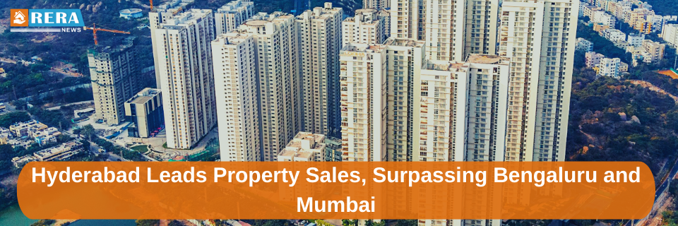 Hyderabad Surpasses Bengaluru and Mumbai in Residential Property Sales
