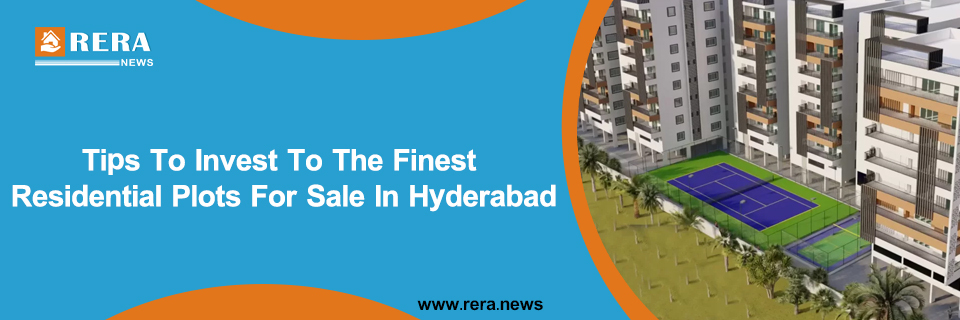 Tips To Invest To The Finest Residential Plots For Sale In Hyderabad