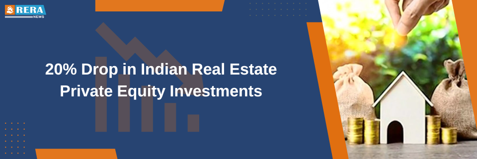 Indian Real Estate Witnesses 20% Decrease in Private Equity Investments