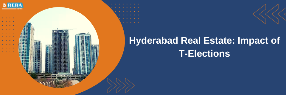 Impact of Telangana Elections on Hyderabad Real Estate