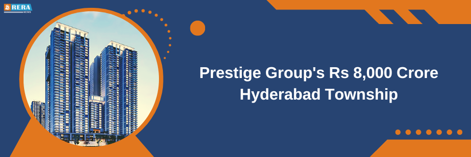 Prestige Group's Massive Hyderabad Township Aims for Rs 8,000 Crore Sales