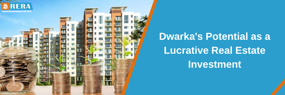 Uncovering the Factors that Make Dwarka a Promising Real Estate Investment Opportunity