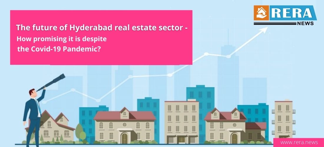 The Future of Hyderabad Real Estate Sector - How Promising it is Despite the Covid-19 Pandemic?