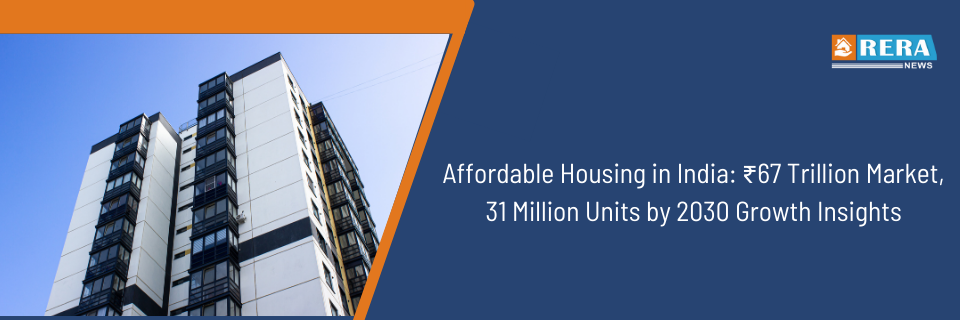 Affordable Housing Market to Hit ₹67 Trillion, 31M Units by 2030