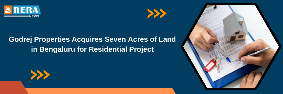 Godrej Properties Acquires Seven Acres of Land in Bengaluru for Residential Project