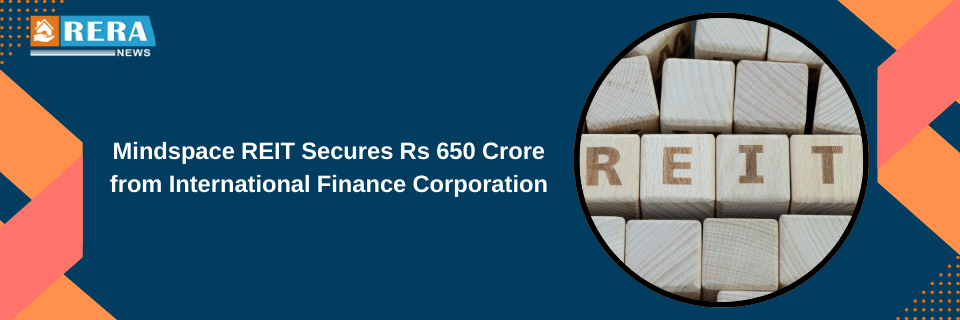 Mindspace REIT Secures Rs 650 Crore from International Finance Corporation