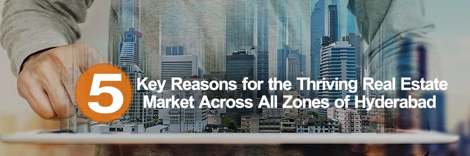 5 Key Reasons for the Thriving Real Estate Market Across All Zones of Hyderabad
