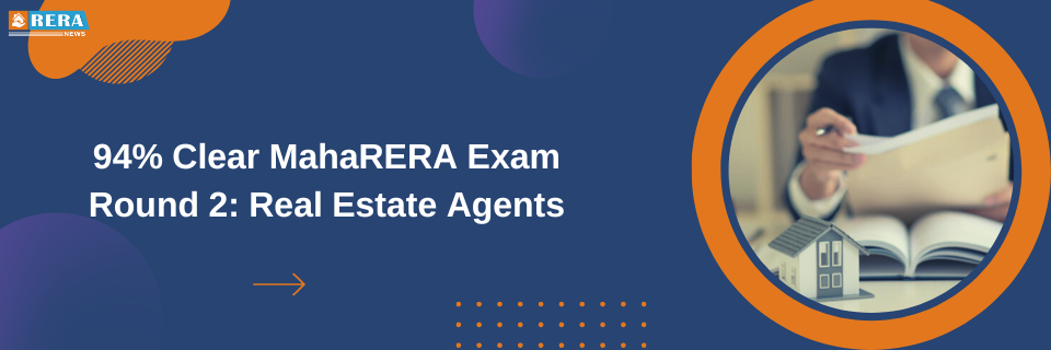 Ninety-four percent of real estate agents successfully pass the second MahaRERA competency exam batch