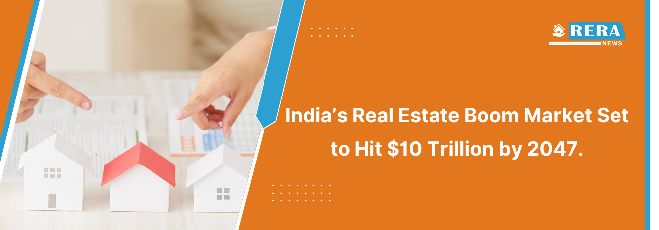 India’s Real Estate Market to Reach $10 Trillion by 2047 Report