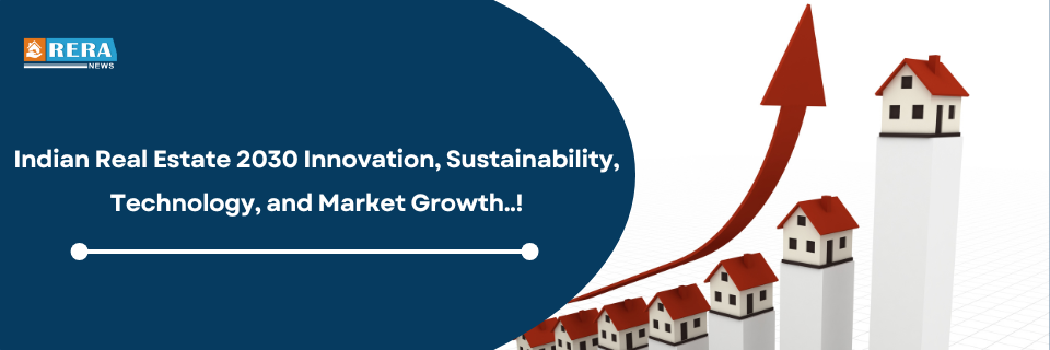 Indian Real Estate 2030 Innovation, Sustainability, Technology, and Market Growth