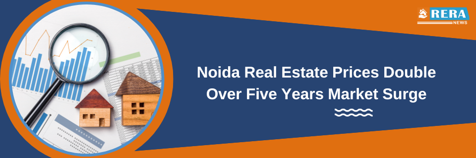 Noida Real Estate Prices Double Over Five Years Market Surge