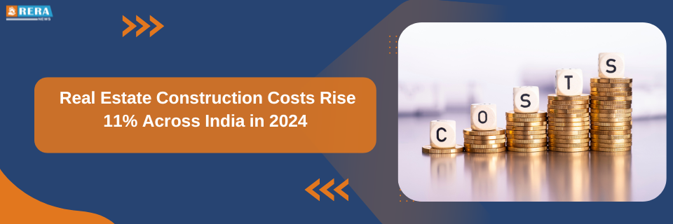 Real Estate Construction Costs Rise 11% Across India in 2024