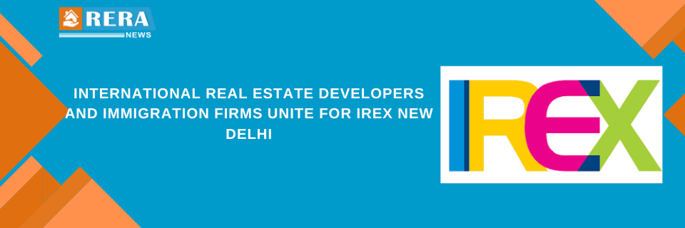 International Real Estate Developers and Immigration Firms Unite for IREX New Delhi