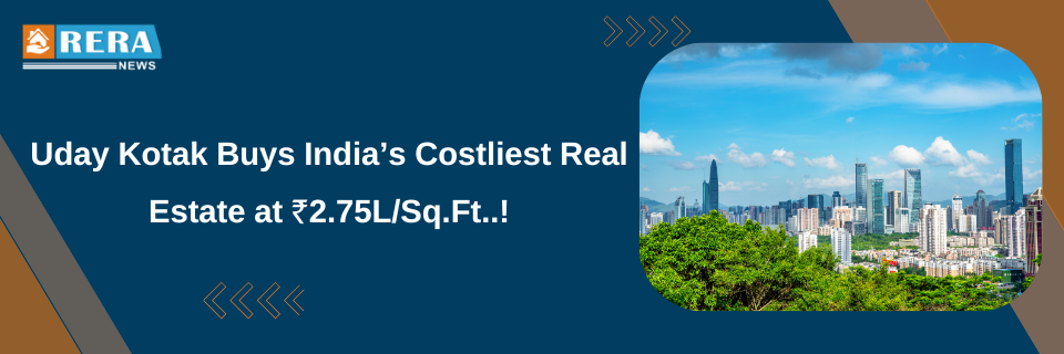 Uday Kotak Buys India’s Costliest Real Estate at ₹2.75L/Sq.Ft