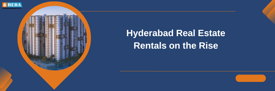 Hyderabad Real Estate Market Witnesses Rental Growth Surge