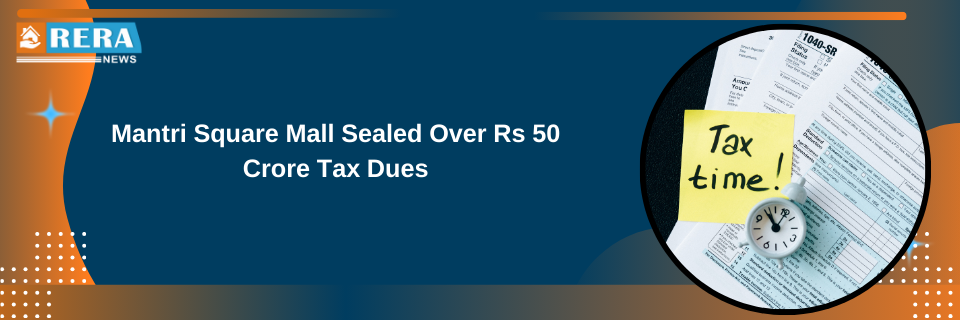 Mantri Square Mall Sealed Over Rs 50 Crore Tax Dues