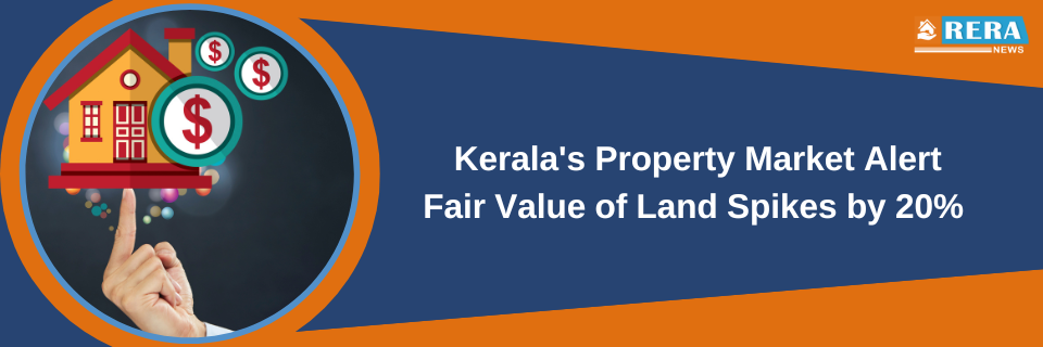 Kerala Property Market Braces for Impact as Fair Value of Land Surges by 20%