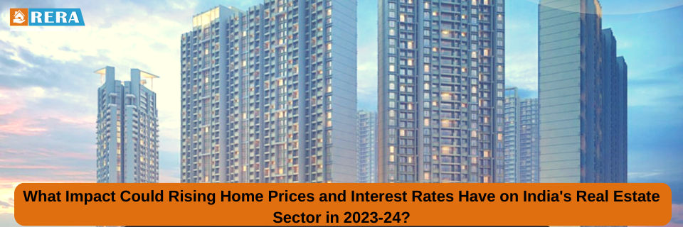 What impact could rising home prices and interest rates have on India's real estate sector in 2023-24?