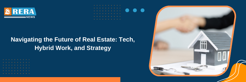 Navigating the Future of Real Estate: Tech, Hybrid Work, and Strategy