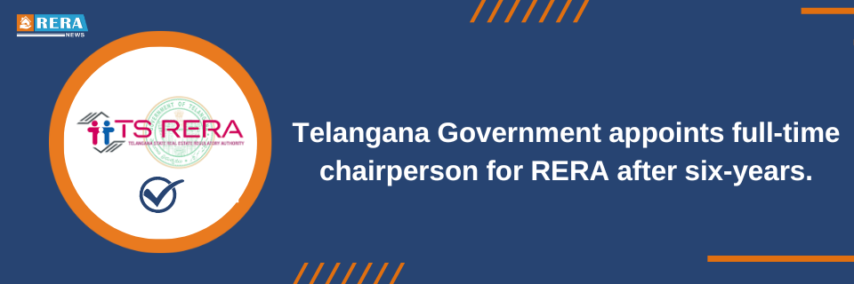Telangana Government Appoints Full-Time Chairperson for Real Estate Regulatory Authority (RERA) after Six-Year Delay