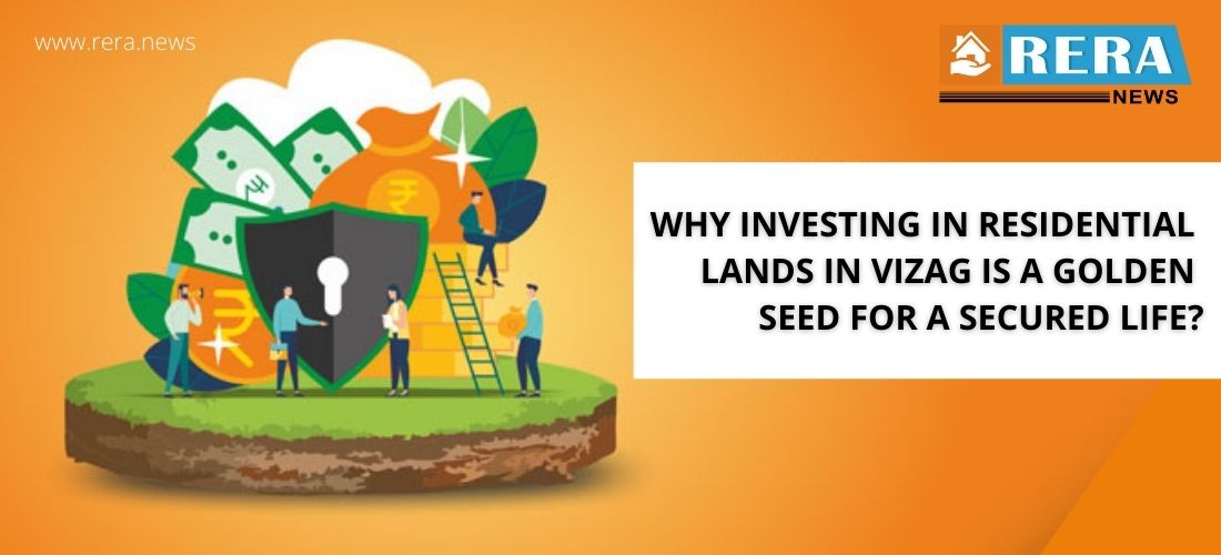 Why investing in residential lands in Vizag is a golden seed for a secured life?